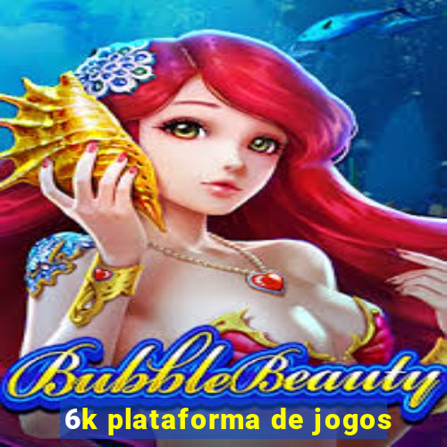 6k plataforma de jogos