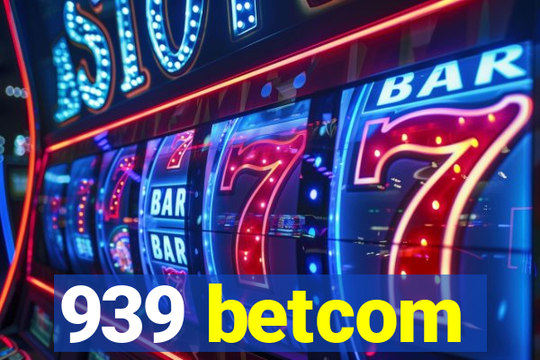 939 betcom