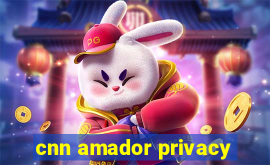 cnn amador privacy