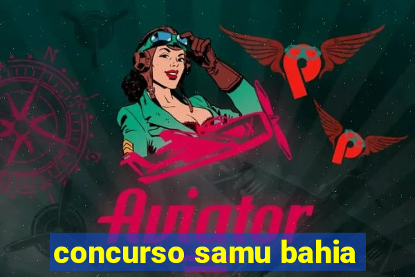 concurso samu bahia