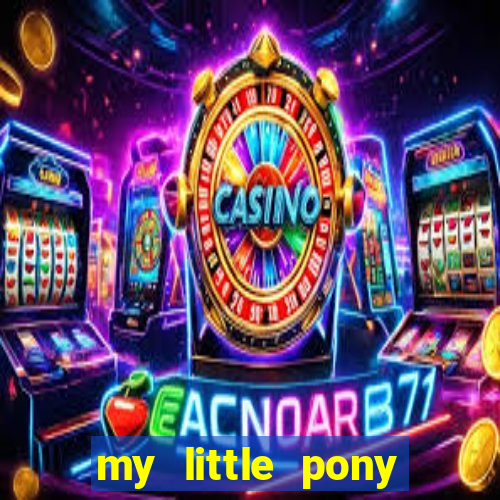 my little pony jogos de vestir