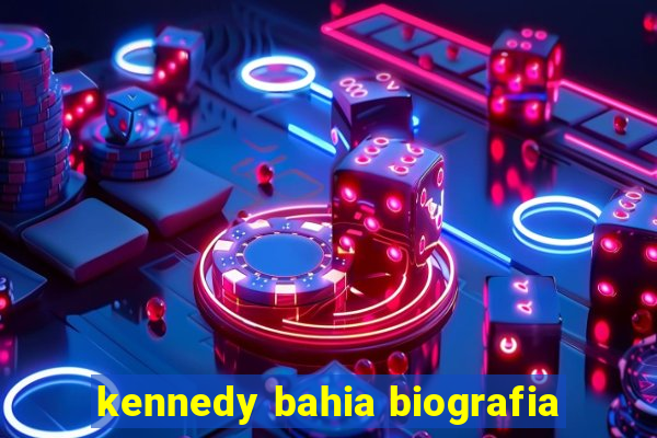 kennedy bahia biografia