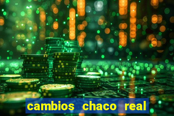 cambios chaco real x guarani