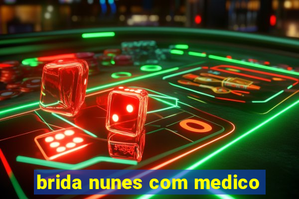 brida nunes com medico