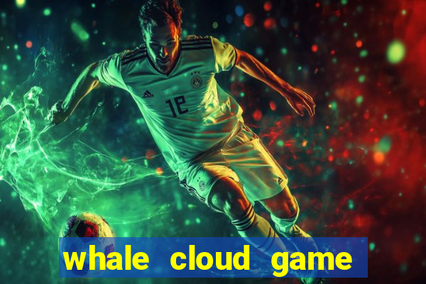 whale cloud game site oficial