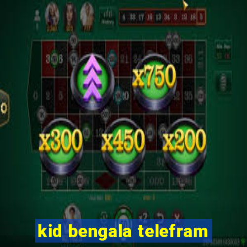 kid bengala telefram