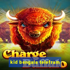 kid bengala telefram