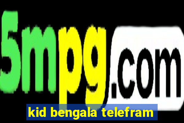 kid bengala telefram