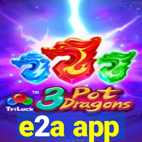 e2a app