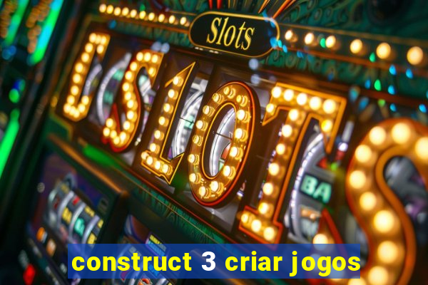 construct 3 criar jogos