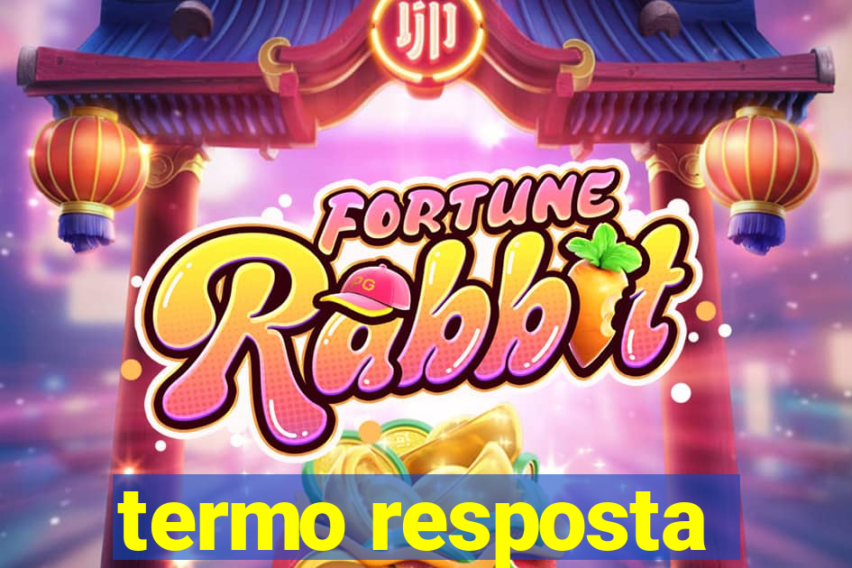 termo resposta