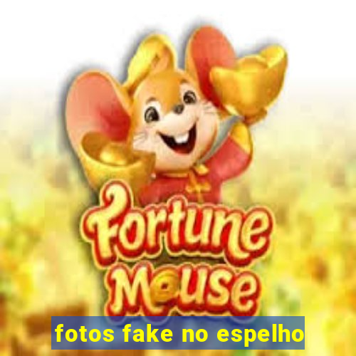 fotos fake no espelho