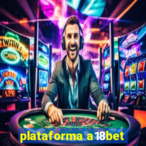 plataforma a18bet