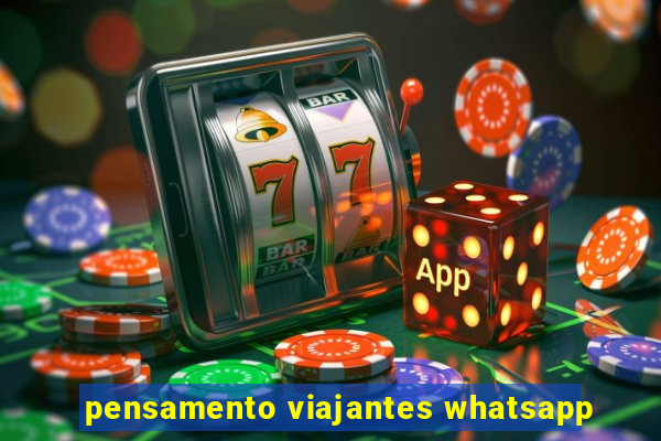 pensamento viajantes whatsapp