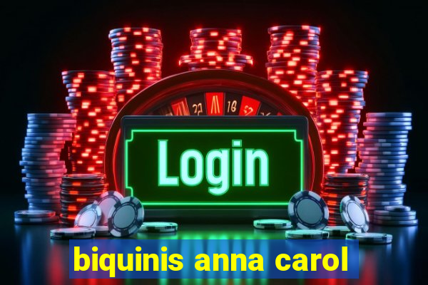 biquinis anna carol