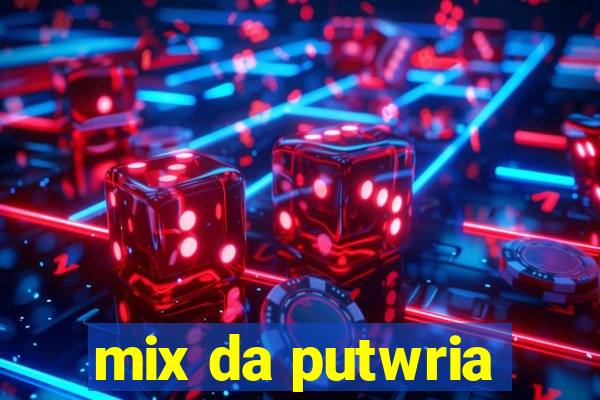 mix da putwria