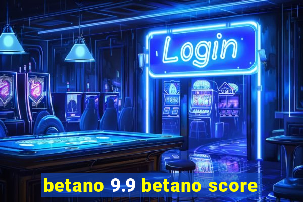 betano 9.9 betano score