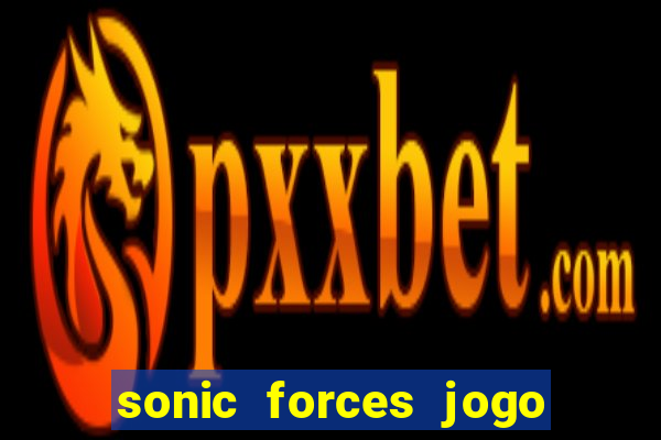 sonic forces jogo de corrida dinheiro infinito