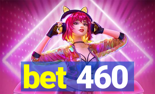 bet 460