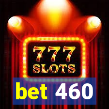 bet 460