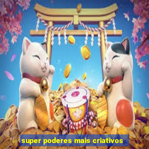 super poderes mais criativos