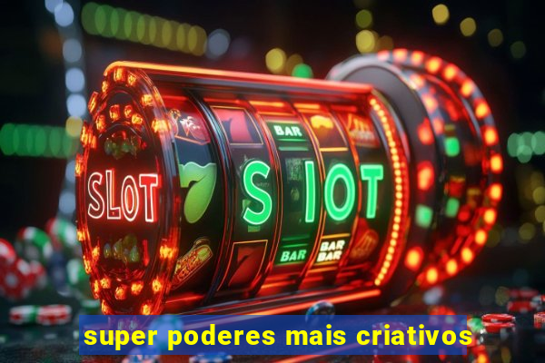 super poderes mais criativos