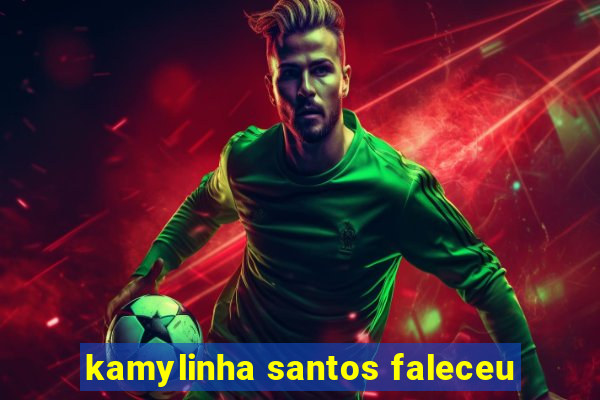 kamylinha santos faleceu