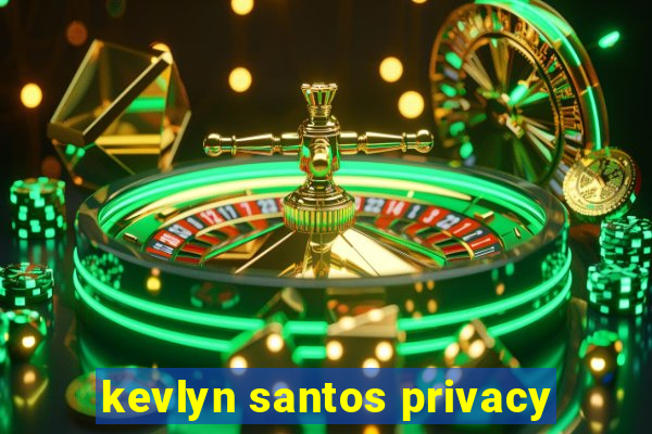 kevlyn santos privacy