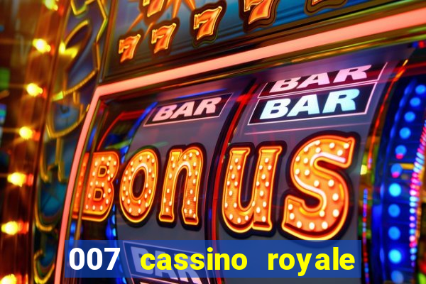 007 cassino royale filme completo em portugues