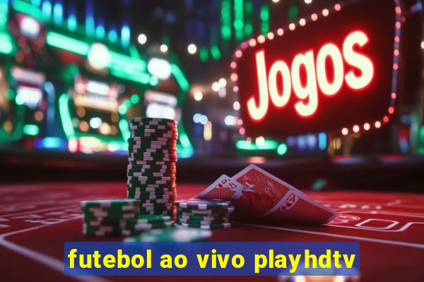 futebol ao vivo playhdtv