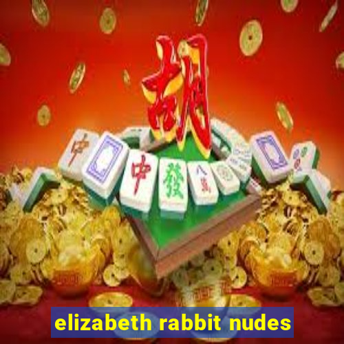 elizabeth rabbit nudes