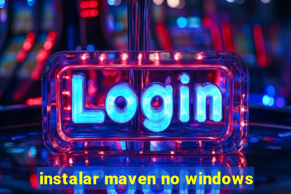 instalar maven no windows