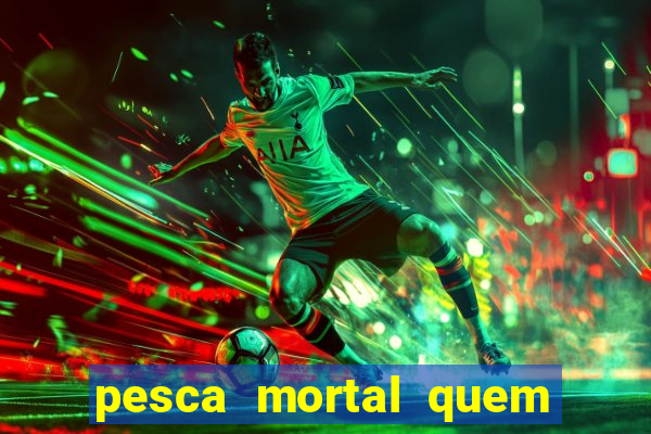 pesca mortal quem morreu gary