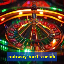 subway surf zurich