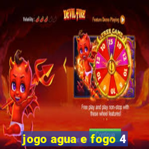 jogo agua e fogo 4