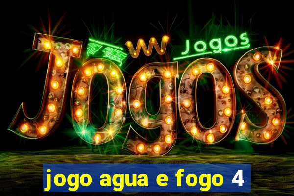 jogo agua e fogo 4