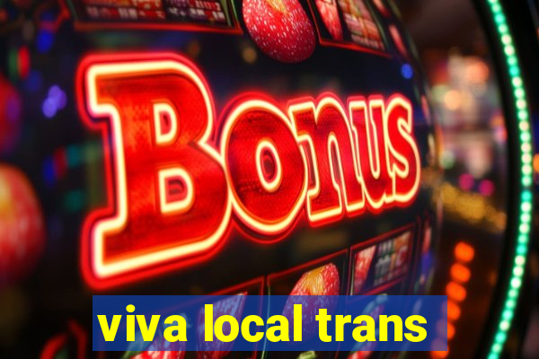 viva local trans