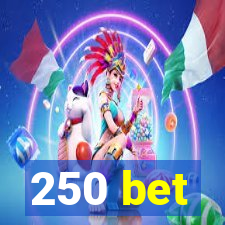 250 bet