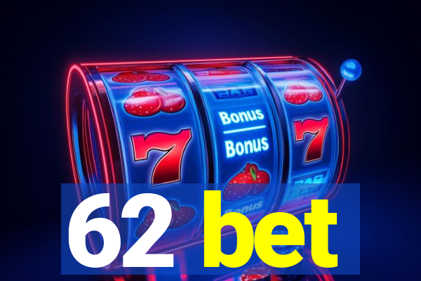 62 bet