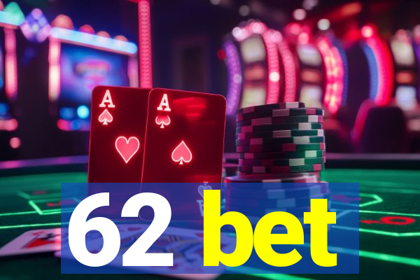 62 bet