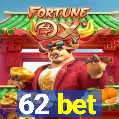 62 bet