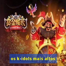 os k-idols mais altos