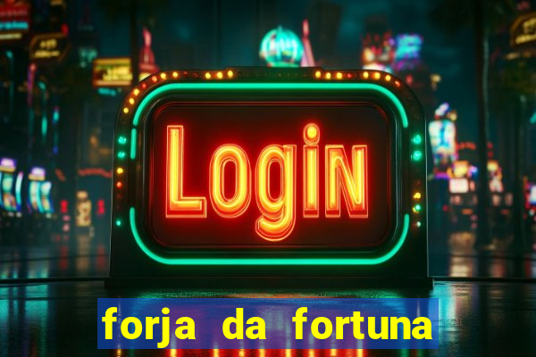 forja da fortuna é confiável