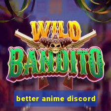 better anime discord