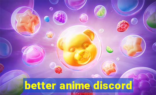 better anime discord