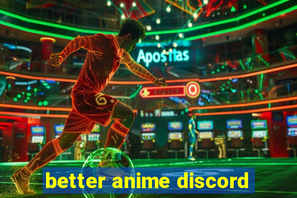 better anime discord