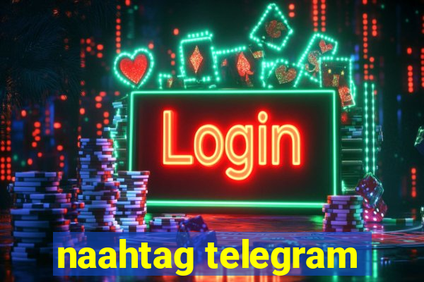 naahtag telegram