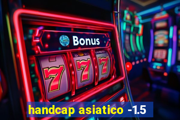 handcap asiatico -1.5