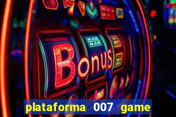 plataforma 007 game é confiável