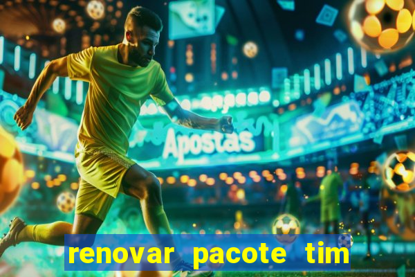 renovar pacote tim beta antes do prazo